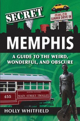 Holly Whitfield - Secret Memphis: A Guide to the Weird, Wonderful, and Obscure, Häftad