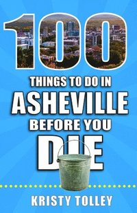 bokomslag 100 Things to Do in Asheville Before You Die