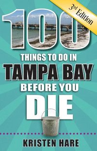 bokomslag 100 Things to Do in Tampa Bay Before You Die, 3rd Edition