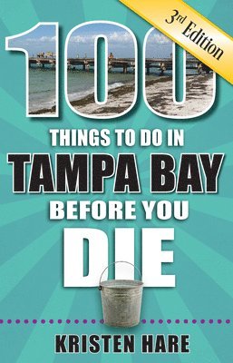 bokomslag 100 Things to Do in Tampa Bay Before You Die, 3rd Edition