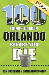 bokomslag 100 Things to Do in Orlando Before You Die, 3rd Edition