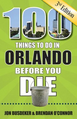 Jon Busdeker, Brendan O'Connor - 100 Things to Do in Orlando Before You Die, 3rd Edition, Häftad
