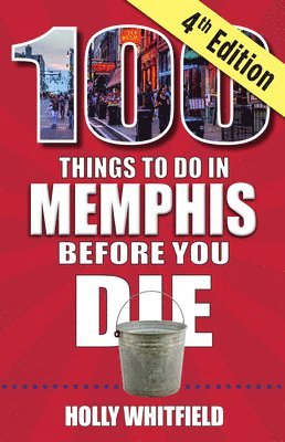 Holly Whitfield - 100 Things to Do in Memphis Before You Die, 4th Edition, Häftad