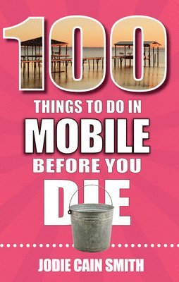 bokomslag 100 Things to Do in Mobile Before You Die