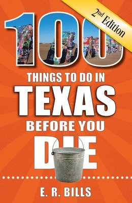 E. R. Bills - 100 Things to Do in Texas Before You Die, 2nd Edition, Häftad