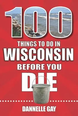 Dannelle Gay - 100 Things to Do in Wisconsin Before You Die, Häftad. Tillgänglighet: Lägg i varukorg