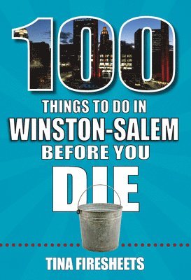 Tina Firesheets - 100 Things to Do in Winston-Salem Before You Die, Häftad