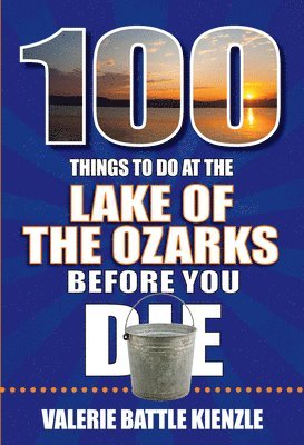 Valerie Battle Kienzle - 100 Things to Do at the Lake of the Ozarks Before You Die, Häftad