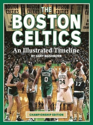 Gary Washburn - Boston Celtics: An Illustrated Timeline, Inbunden