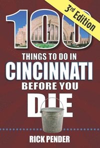 bokomslag 100 Things to Do in Cincinnati Before You Die, 3rd Edition