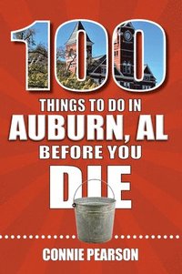 bokomslag 100 Things to Do in Auburn, Alabama, Before You Die