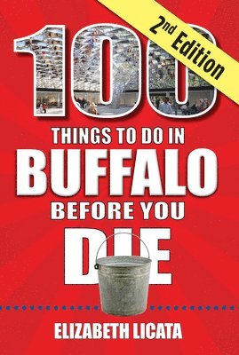 Elizabeth Licata - 100 Things to Do in Buffalo Before You Die, 2nd Edition, Häftad