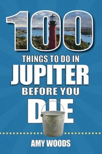 bokomslag 100 Things to Do in Jupiter Before You Die