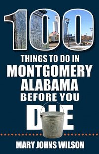 bokomslag 100 Things to Do in Montgomery, Alabama, Before You Die
