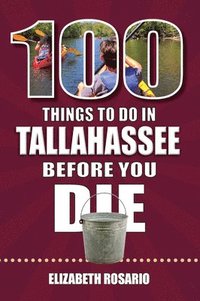 bokomslag 100 Things to Do in Tallahassee Before You Die