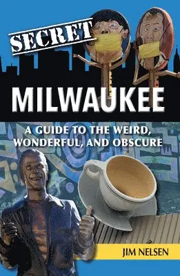 Jim Nelsen - Secret Milwaukee: A Guide to the Weird, Wonderful, and Obscure, Häftad. Tillgänglighet: Lägg i varukorg
