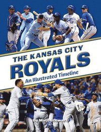 bokomslag The Kansas City Royals: An Illustrated Timeline