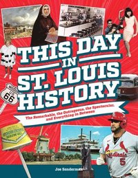 bokomslag This Day in St. Louis History: The Famous, Infamous, and Everything in Between