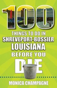 bokomslag 100 Things to Do in Shreveport-Bossier, Louisiana, Before You Die