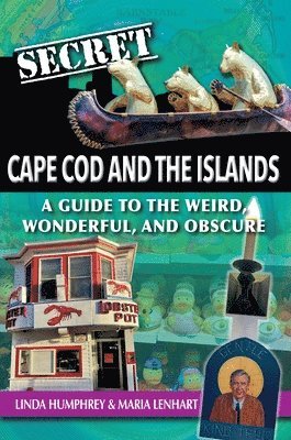 bokomslag Secret Cape Cod and Islands: A Guide to the Weird, Wonderful, and Obscure