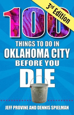 100 Things to Do in Oklahoma City Before You Die, 3rd Edition 1