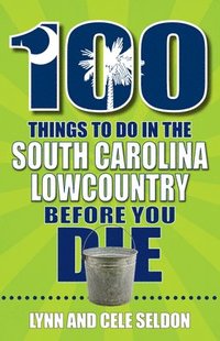 bokomslag 100 Things to Do in the South Carolina Lowcountry Before You Die