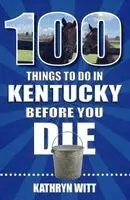 Kathy Witt - 100 Things to Do in Kentucky Before You Die, Häftad. Tillgänglighet: Lägg i varukorg