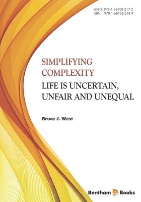 Bruce J. West - Simplifying Complexity: Life is Uncertain, Unfair and Unequal, Häftad