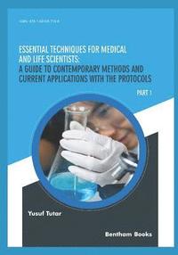 bokomslag Essential Techniques for Medical and Life Scientists: A guide to contemporary methods and current applications with the protocols: Part 1