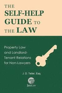J. D. Teller Esq, J D Teller Esq - The Self-Help Guide to the Law: Property Law and Landlord-Tenant Relations for Non-Lawyers, Häftad