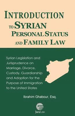 bokomslag Introduction to Syrian Personal Status and Family Law: Syrian Legislation and Jurisprudence on Marriage, Divorce, Custody, Guardianship and Adoption f