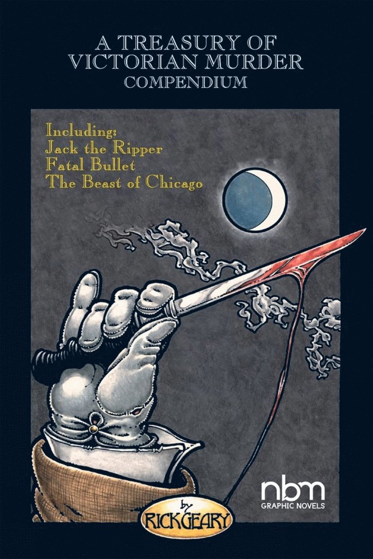 Rick Geary - Treasury of Victorian Murder Compendium: Including: Jack the Ripper, The Beast of Chicago, Fatal Bullet, Häftad