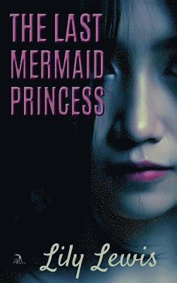 Lily Lewis, Alicia S Jacques - Last Mermaid Princess, Inbunden
