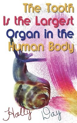 Holly Day - The Tooth Is the Largest Organ in the Human Body, Inbunden
