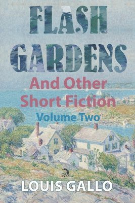 Louis Gallo - Flash Gardens, and Other Short Fiction, Häftad