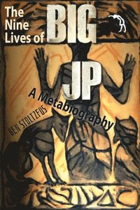 bokomslag The Nine Lives of BIG JP: A Metabiography
