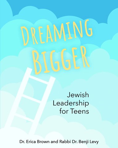 Erica Brown, Benji Levy - Dreaming Bigger: Jewish Leadership for Teens, Inbunden
