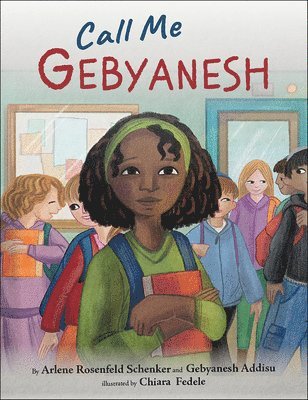 Arlene Rosenfeld Schenker, Gebyanesh Addisu - Call Me Gebyanesh, Inbunden