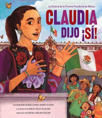 Deborah Bodin Cohen, Kerry Olitzky - Claudia Dijo ¡Sí!: La Historia de la Primera Presidenta de México, Inbunden