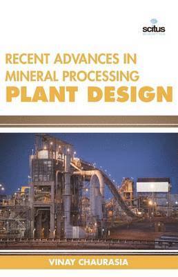 Vinay Chaurasia - Recent Advances in Mineral Processing Plant Design, Inbunden
