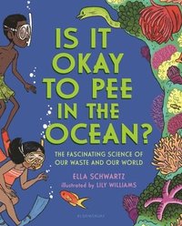 bokomslag Is It Okay to Pee in the Ocean?: The Fascinating Science of Our Waste and Our World