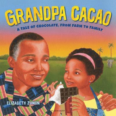 Elizabeth Zunon - Grandpa Cacao: A Tale of Chocolate, from Farm to Family, Inbunden