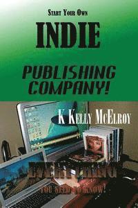 bokomslag Start Your Own Indie Publishing Company!: Everything You Need to Know!