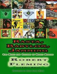 bokomslag Rasta, Babylon, Jamming: The Music and Culture of Roots Reggae
