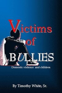 bokomslag Victims of BULLIES: Domestic Violence and Children