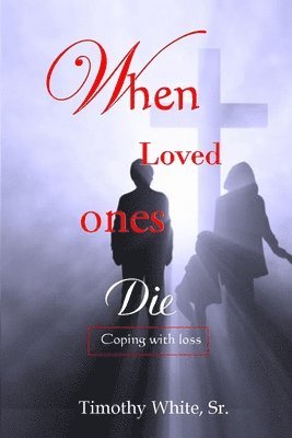 When Loved Ones Die: Coping with Loss 1