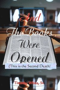 bokomslag And the Books Were Opened: This is the Second Death