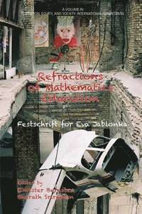 bokomslag Refractions of Mathematics Education Festschrift for Eva Jablonka