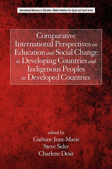 Gaëtane Jean-Marie, Steve Sider, Charlene Desir - Comparative International Perspectives on Education and Social Change in Developing Countries and Indigenous Peoples in Developed Countries, Häftad