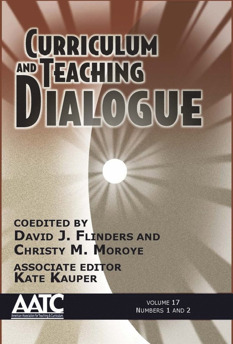 Curriculum and Teaching Dialogue, Volume 17, Numbers 1 & 2, 2015 1